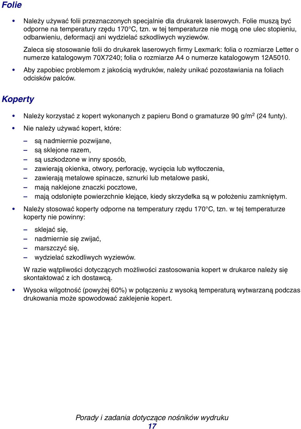 Zaleca się stosowanie folii do drukarek laserowych firmy Lexmark: folia o rozmiarze Letter o numerze katalogowym 70X7240; folia o rozmiarze A4 o numerze katalogowym 12A5010.