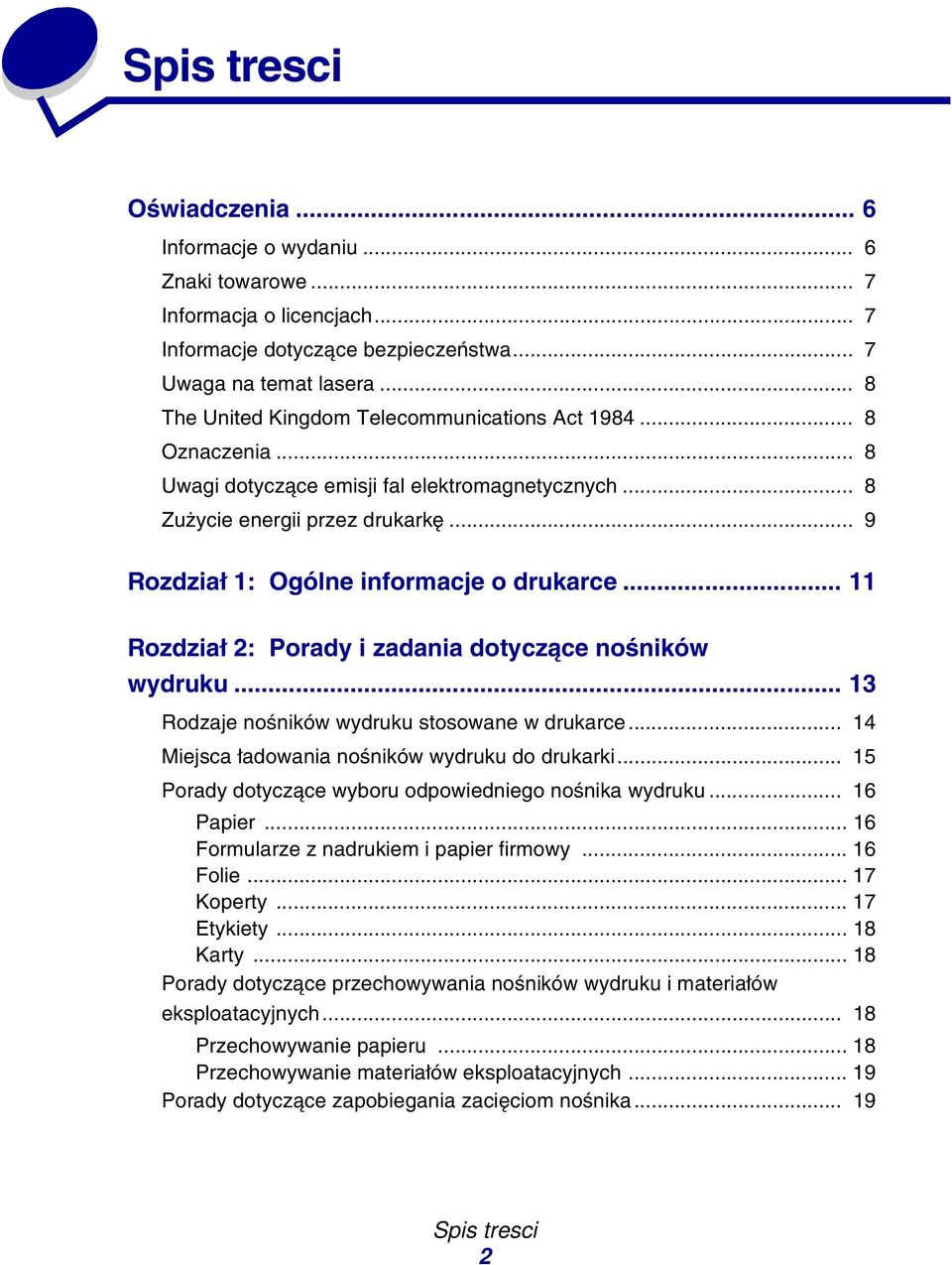 .. 9 Rozdział 1: Ogólne informacje o drukarce... 11 Rozdział 2: Porady i zadania dotyczące nośników wydruku... 13 Rodzaje nośników wydruku stosowane w drukarce.