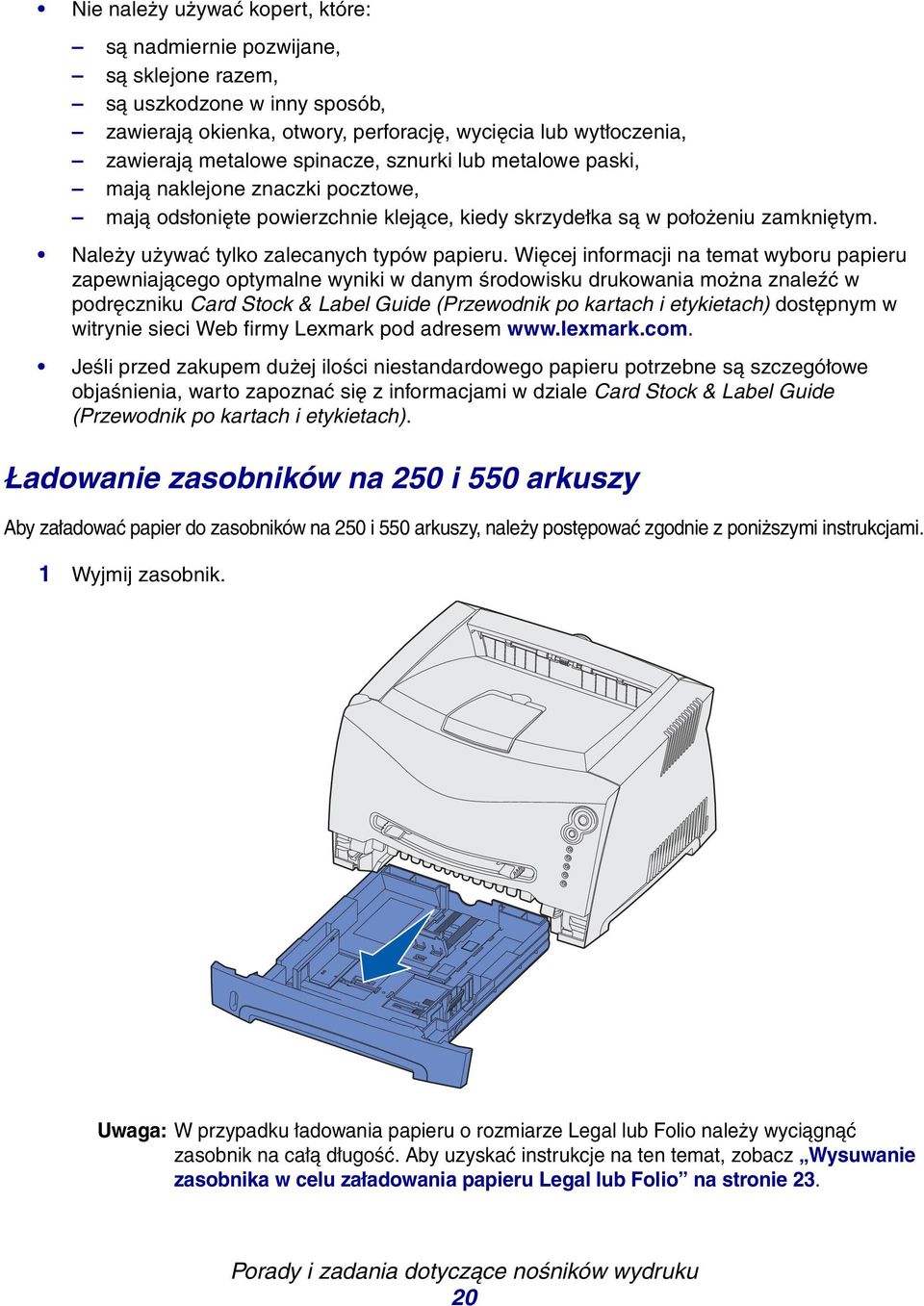 Więcej informacji na temat wyboru papieru zapewniającego optymalne wyniki w danym środowisku drukowania można znaleźć w podręczniku Card Stock & Label Guide (Przewodnik po kartach i etykietach)