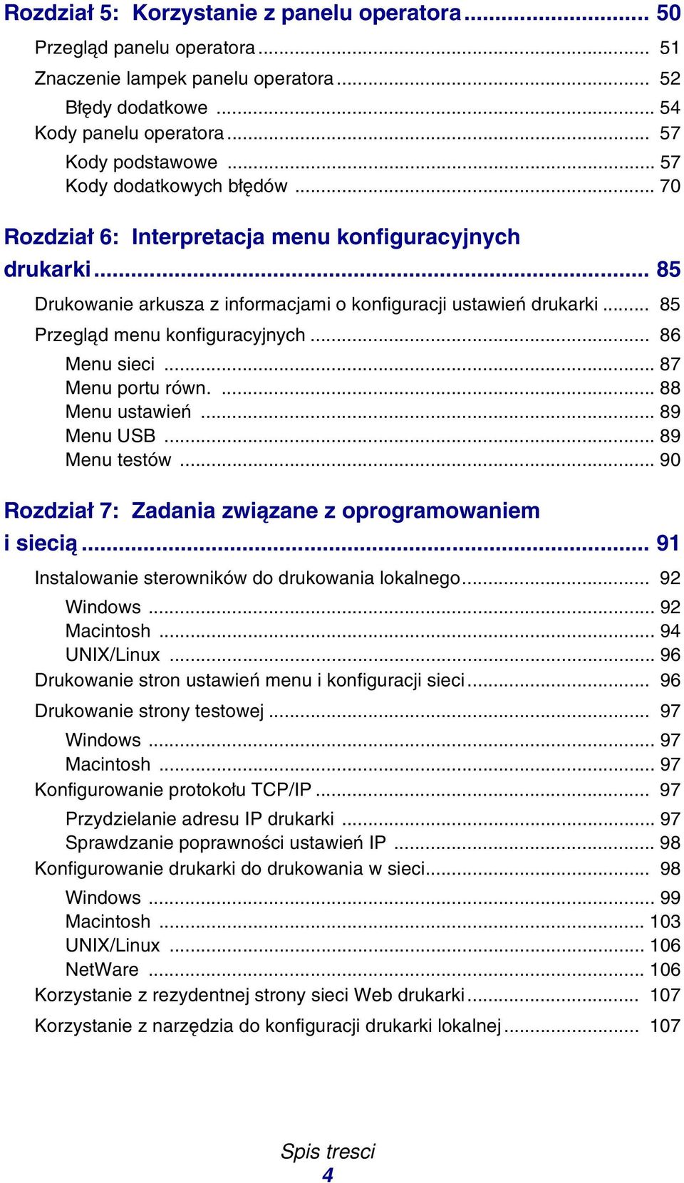 .. 85 Przegląd menu konfiguracyjnych... 86 Menu sieci... 87 Menu portu równ.... 88 Menu ustawień... 89 Menu USB... 89 Menu testów... 90 Rozdział 7: Zadania związane z oprogramowaniem i siecią.