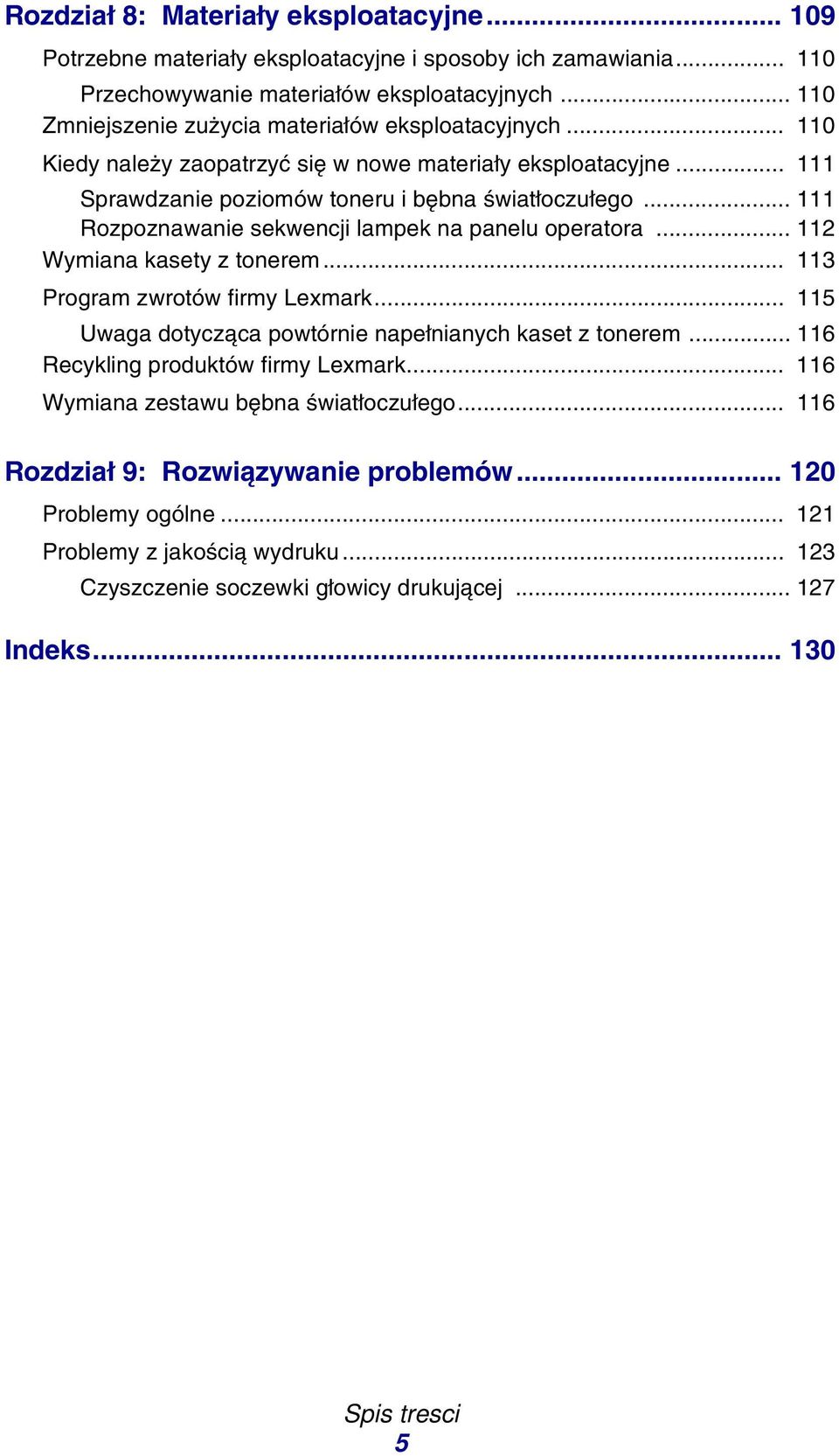 .. 111 Rozpoznawanie sekwencji lampek na panelu operatora... 112 Wymiana kasety z tonerem... 113 Program zwrotów firmy Lexmark... 115 Uwaga dotycząca powtórnie napełnianych kaset z tonerem.