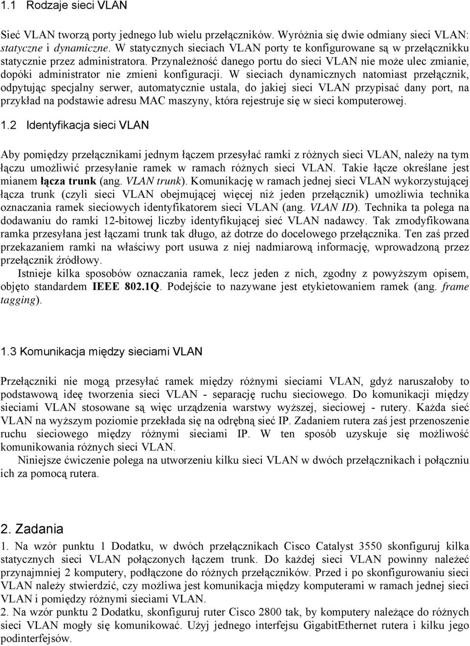 Przynależność danego portu do sieci VLAN nie może ulec zmianie, dopóki administrator nie zmieni konfiguracji.