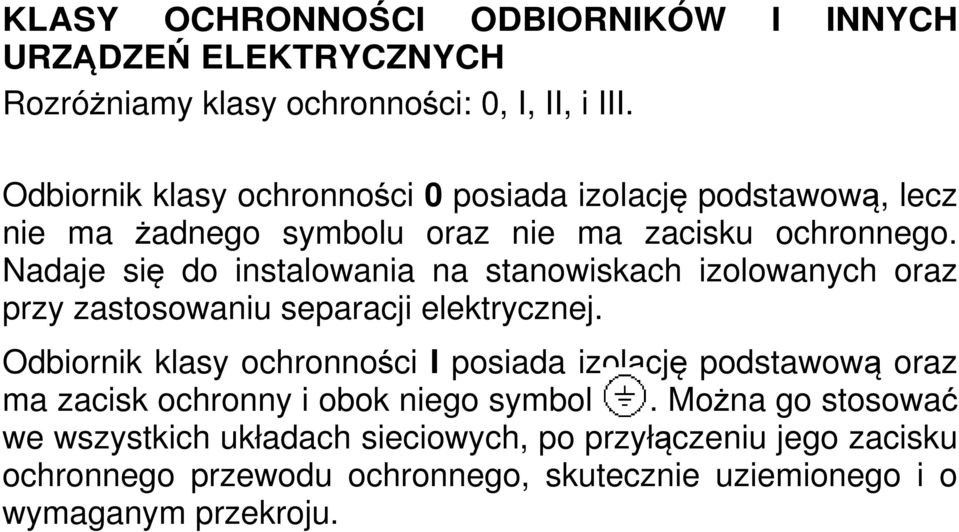 Nadaje się do instalowania na stanowiskach izolowanych oraz przy zastosowaniu separacji elektrycznej.