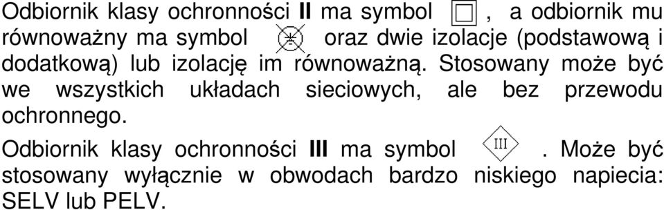 Stosowany może być we wszystkich układach sieciowych, ale bez przewodu ochronnego.