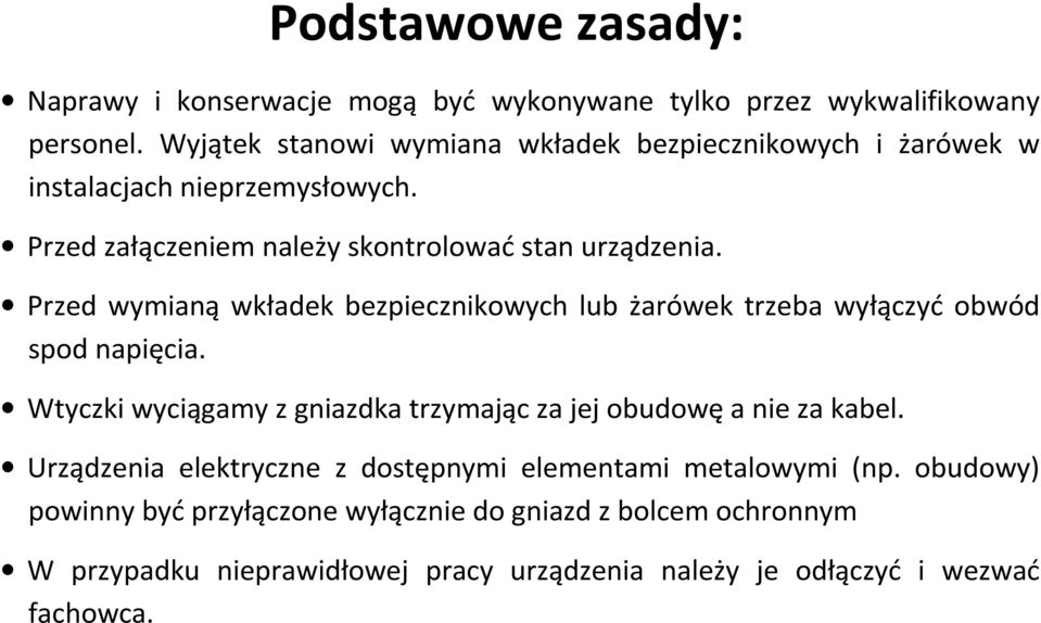 Przed wymianą wkładek bezpiecznikowych lub żarówek trzeba wyłączyć obwód spod napięcia.