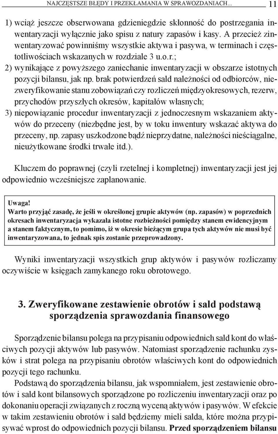 brak potwierdzeń sald należności od odbiorców, niezweryfikowanie stanu zobowiązań czy rozliczeń międzyokresowych, rezerw, przychodów przyszłych okresów, kapitałów własnych; 3) niepowiązanie procedur