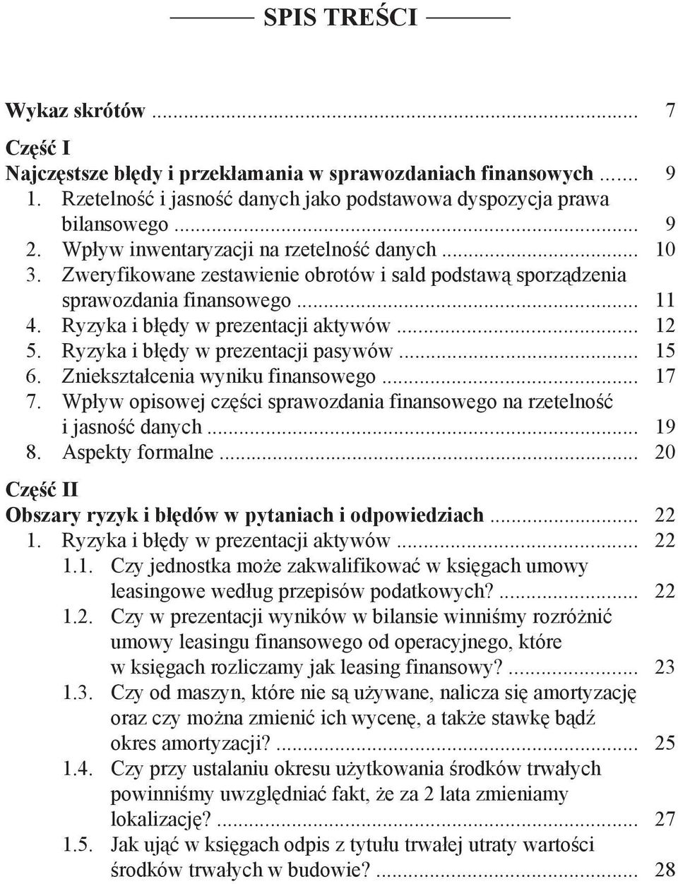 Ryzyka i błędy w prezentacji pasywów... 15 6. Zniekształcenia wyniku finansowego... 17 7. Wpływ opisowej części sprawozdania finansowego na rzetelność i jasność danych... 19 8. Aspekty formalne.