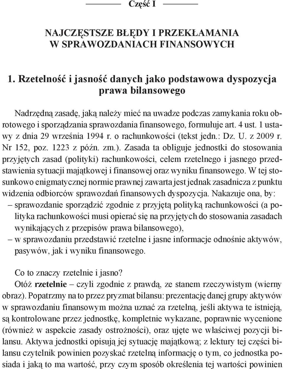 formułuje art. 4 ust. 1 ustawy z dnia 29 września 1994 r. o rachunkowości (tekst jedn.: Dz. U. z 2009 r. Nr 152, poz. 1223 z późn. zm.).