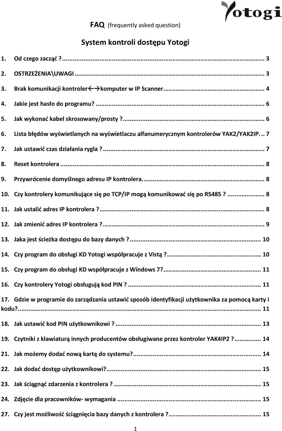 Jak ustawić czas działania rygla?... 7 8. Reset kontrolera... 8 9. Przywrócenie domyślnego adresu IP kontrolera.... 8 10. Czy kontrolery komunikujące się po TCP/IP mogą komunikować się po RS485?... 8 11.