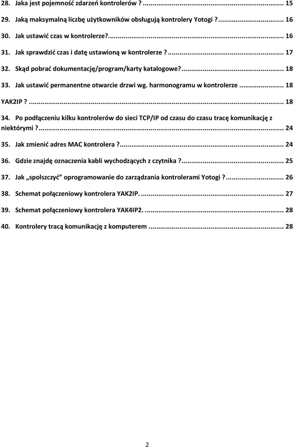 .. 18 YAK2IP?... 18 34. Po podłączeniu kilku kontrolerów do sieci TCP/IP od czasu do czasu tracę komunikację z niektórymi?... 24 35. Jak zmienić adres MAC kontrolera?... 24 36.