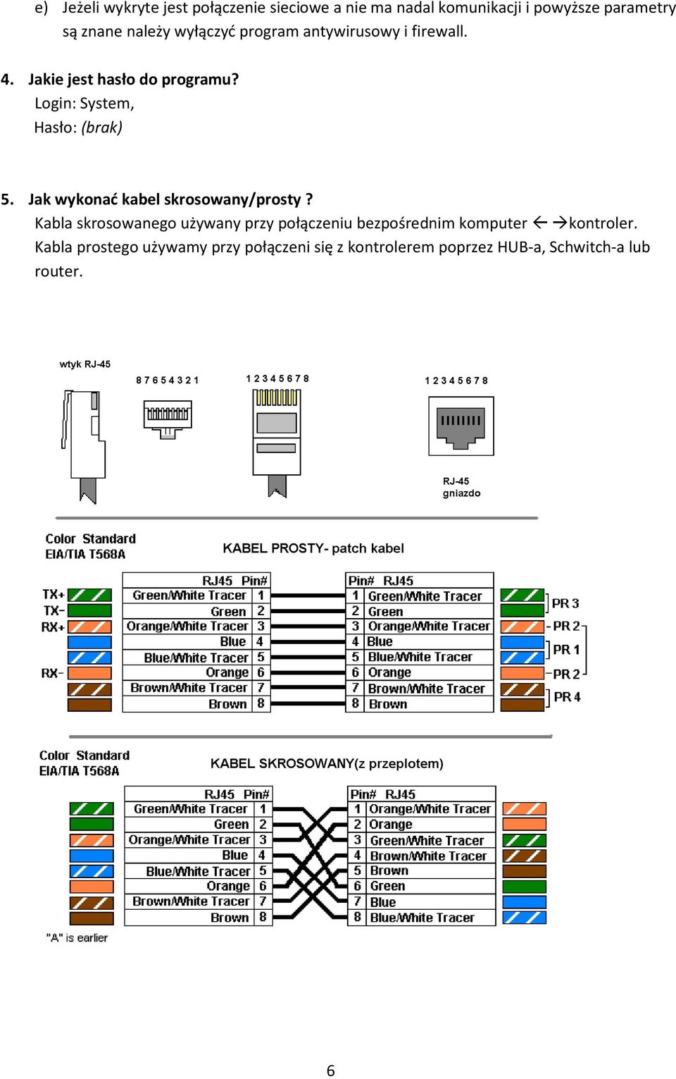 Login: System, Hasło: (brak) 5. Jak wykonać kabel skrosowany/prosty?