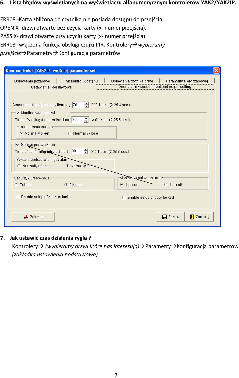 PASS X- drzwi otwarte przy użyciu karty (x- numer przejścia) ERR03- włączona funkcja obsługi czujki PIR.