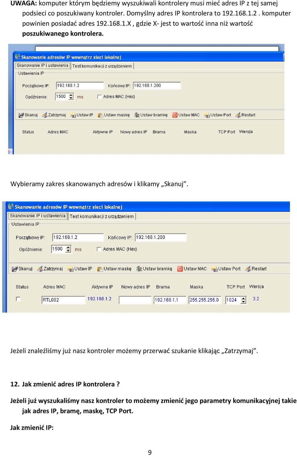 Wybieramy zakres skanowanych adresów i klikamy Skanuj. Jeżeli znaleźliśmy już nasz kontroler możemy przerwać szukanie klikając Zatrzymaj. 12.