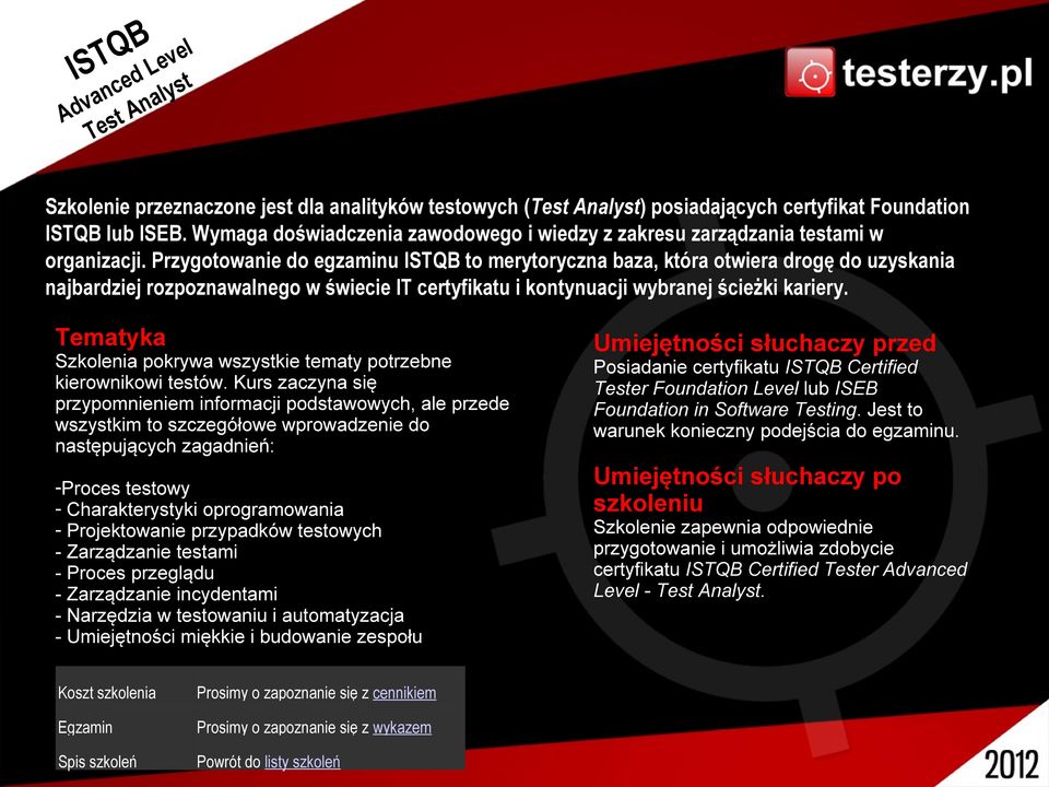 Przygotowanie do egzaminu ISTQB to merytoryczna baza, która otwiera drogę do uzyskania najbardziej rozpoznawalnego w świecie IT certyfikatu i kontynuacji wybranej ścieżki kariery.