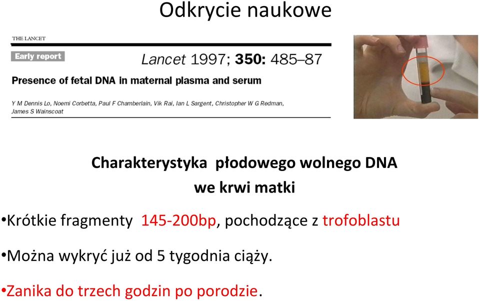 145-200bp, pochodzące z trofoblastu Można wykryć