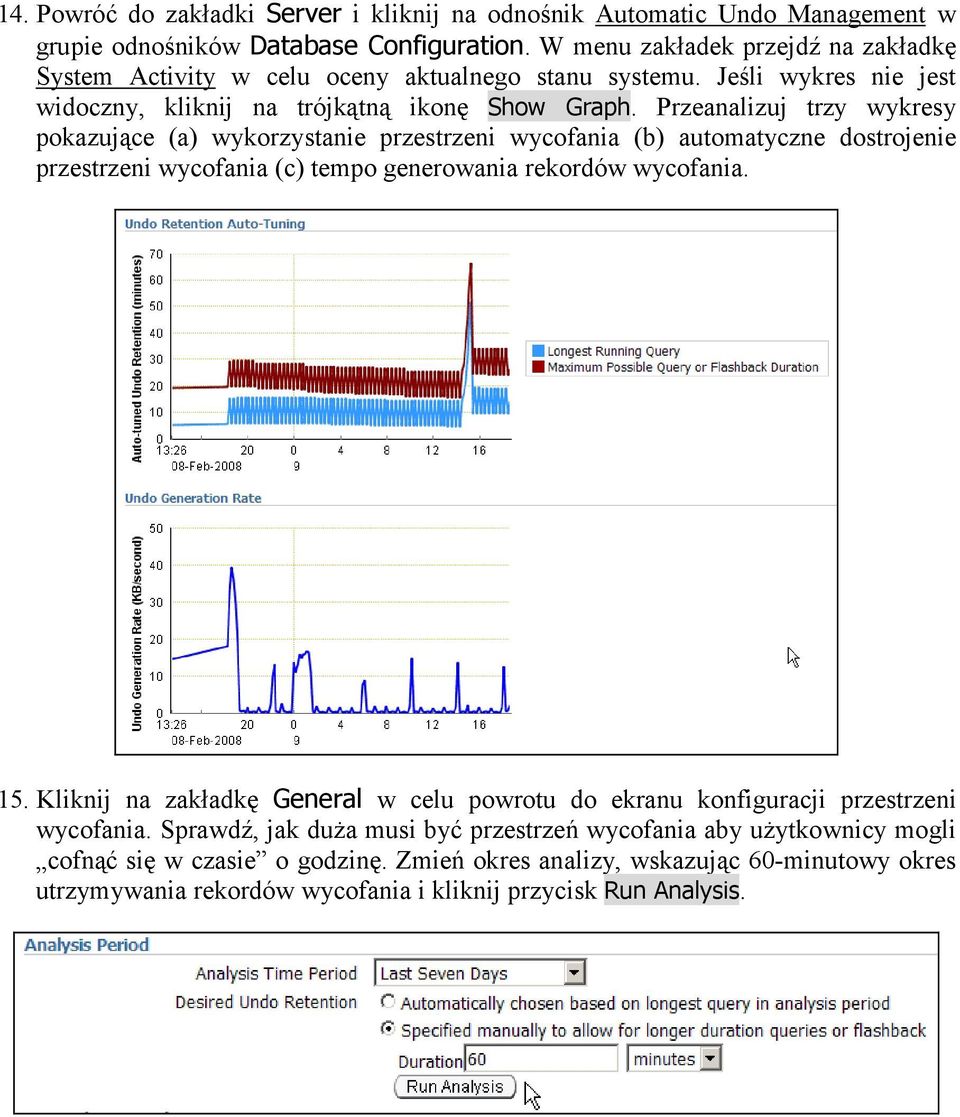 Przeanalizuj trzy wykresy pokazujące (a) wykorzystanie przestrzeni wycofania (b) automatyczne dostrojenie przestrzeni wycofania (c) tempo generowania rekordów wycofania. 15.