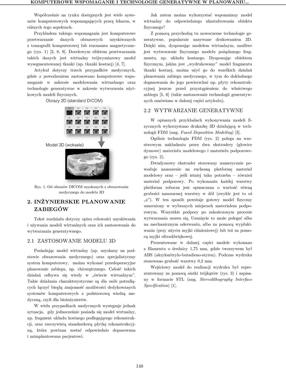 Docelowym efektem przetwarzania takich danych jest wirtualny trójwymiarowy model wysegmentowanej tkanki (np. tkanki kostnej) [4, 7].