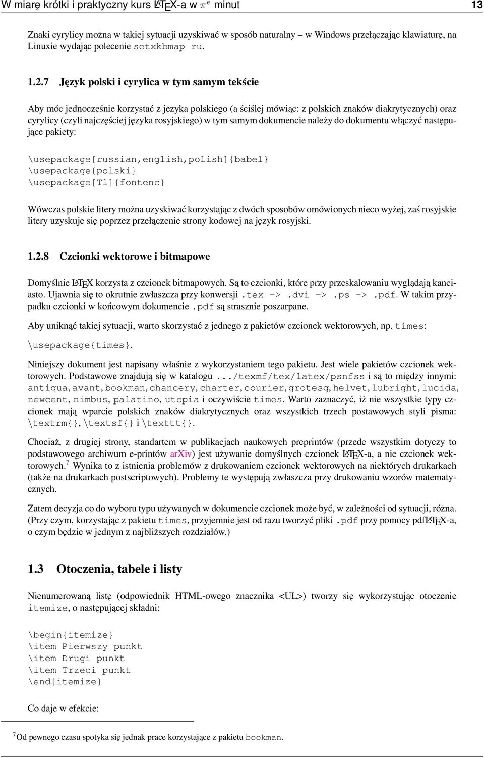 7 Język polski i cyrylica w tym samym tekście Aby móc jednocześnie korzystać z jezyka polskiego (a ściślej mówiąc: z polskich znaków diakrytycznych) oraz cyrylicy (czyli najczęściej języka