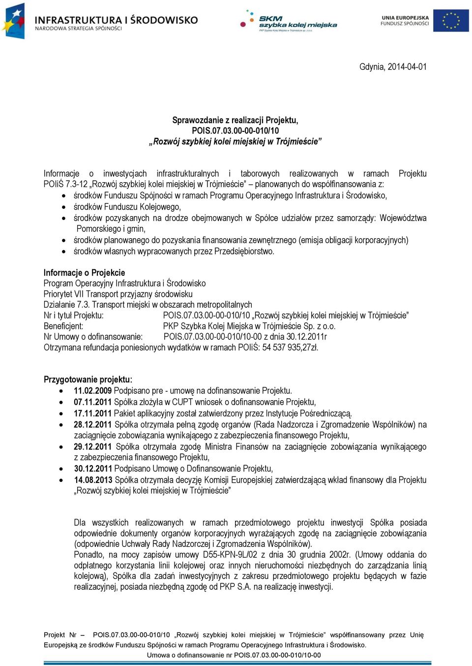 3-12 Rozwój szybkiej kolei miejskiej w Trójmieście planowanych do współfinansowania z: środków Funduszu Spójności w ramach Programu Operacyjnego Infrastruktura i Środowisko, środków Funduszu