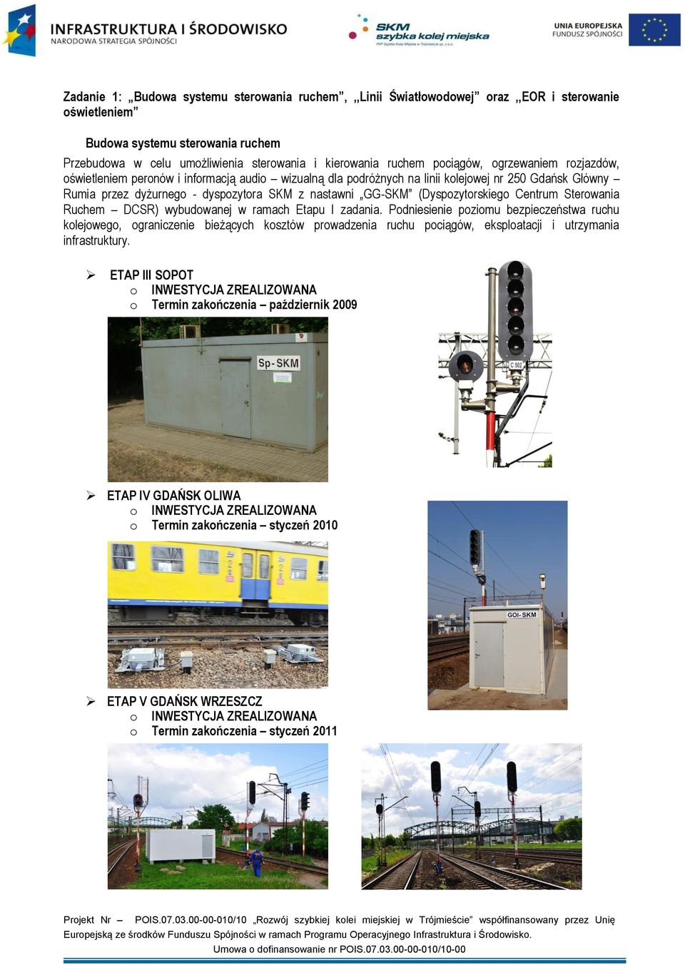 (Dyspozytorskiego Centrum Sterowania Ruchem DCSR) wybudowanej w ramach Etapu I zadania.