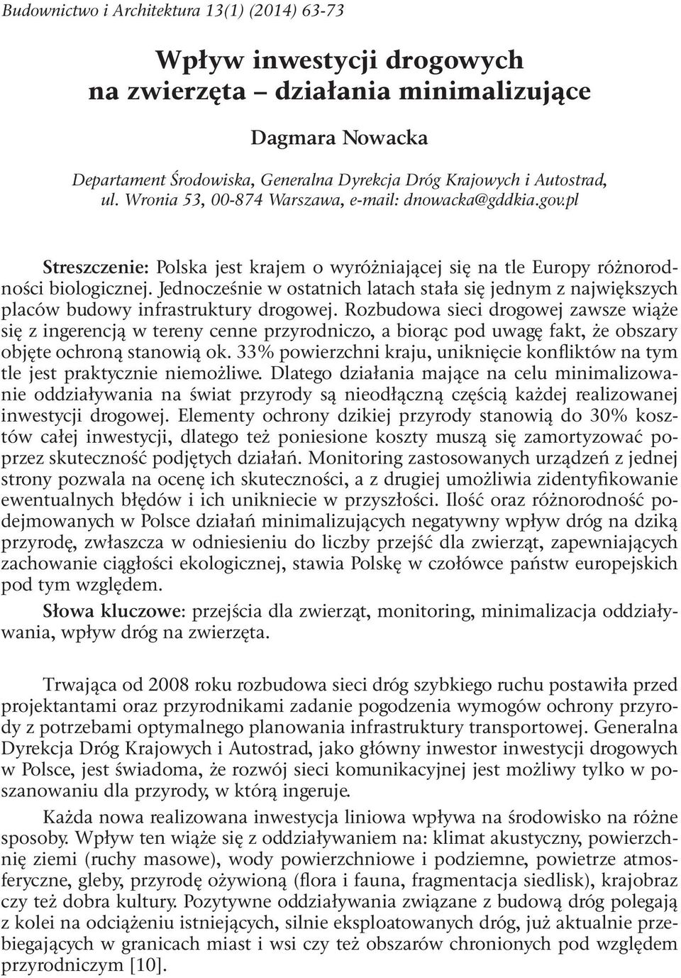 Jednocześnie w ostatnich latach stała się jednym z największych placów budowy infrastruktury drogowej.
