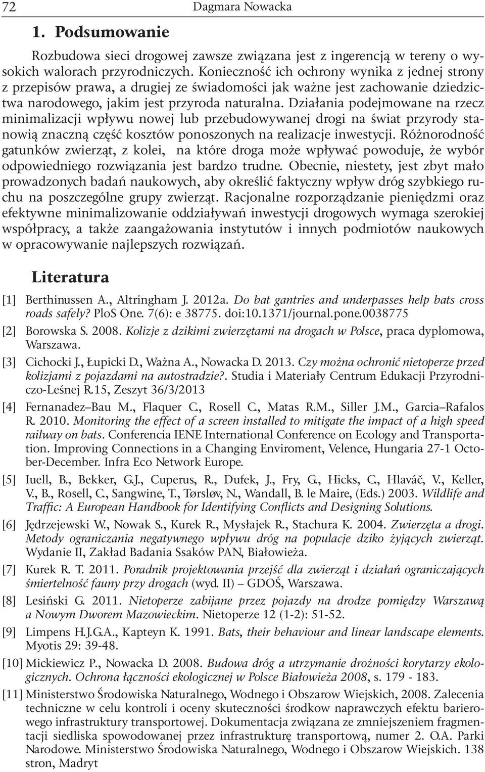Działania podejmowane na rzecz minimalizacji wpływu nowej lub przebudowywanej drogi na świat przyrody stanowią znaczną część kosztów ponoszonych na realizacje inwestycji.