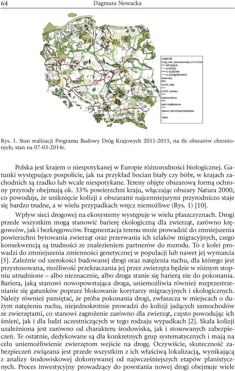 33% powierzchni kraju, włączając obszary Natura 2000, co powoduje, że uniknięcie kolizji z obszarami najcenniejszymi przyrodniczo staje się bardzo trudne, a w wielu przypadkach wręcz niemożliwe (Rys.