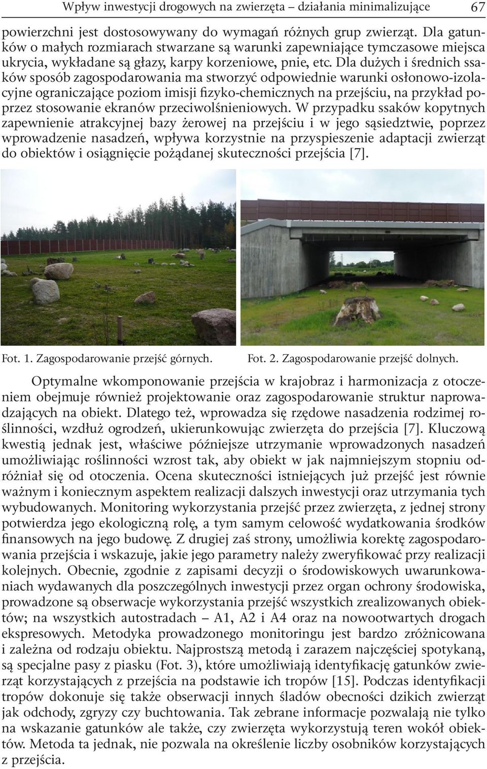 Dla dużych i średnich ssaków sposób zagospodarowania ma stworzyć odpowiednie warunki osłonowo-izolacyjne ograniczające poziom imisji fizyko-chemicznych na przejściu, na przykład poprzez stosowanie