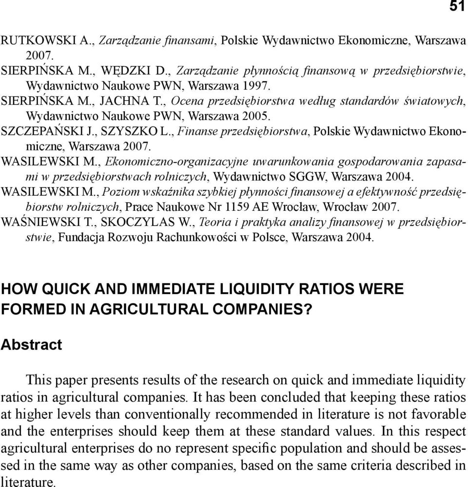 , Ocena przedsiębiorstwa według standardów światowych, Wydawnictwo Naukowe PWN, Warszawa 2005. SZCZEPAŃSKI J., SZYSZKO L., Finanse przedsiębiorstwa, Polskie Wydawnictwo Ekonomiczne, Warszawa 2007.