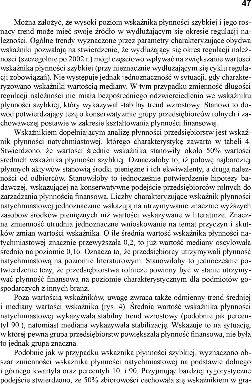 ) mógł częściowo wpływać na zwiększanie wartości wskaźnika płynności szybkiej (przy nieznacznie wydłużającym się cyklu regulacji zobowiązań).