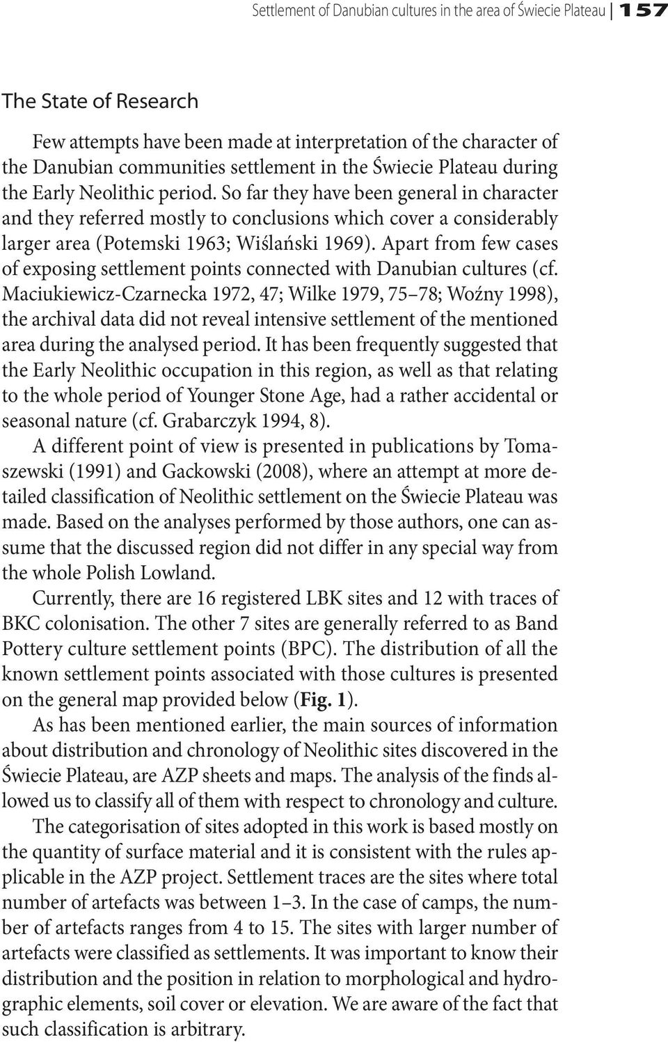 So far they have been general in character and they referred mostly to conclusions which cover a considerably larger area (Potemski 1963; Wiślański 1969).