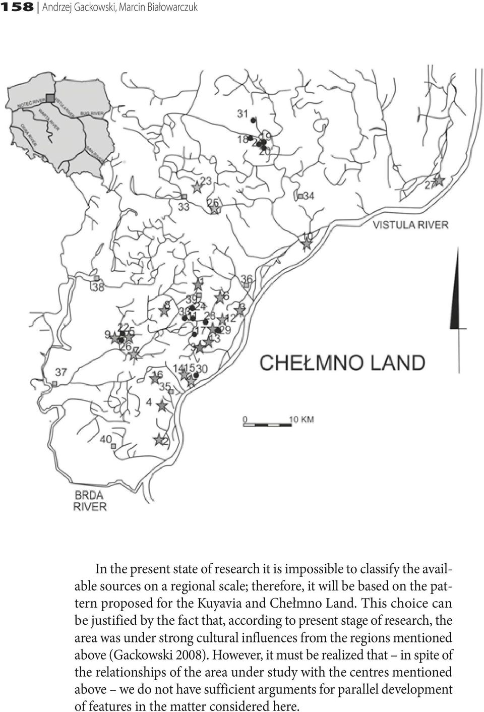 This choice can be justified by the fact that, according to present stage of research, the area was under strong cultural influences from the regions mentioned