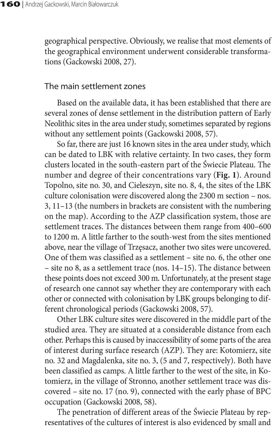 The main settlement zones Based on the available data, it has been established that there are several zones of dense settlement in the distribution pattern of Early Neolithic sites in the area under