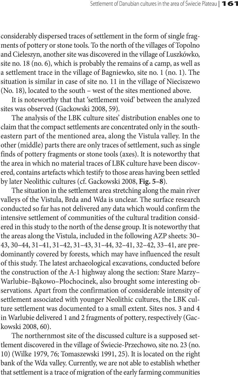 6), which is probably the remains of a camp, as well as a settlement trace in the village of Bagniewko, site no. 1 (no. 1). The situation is similar in case of site no.