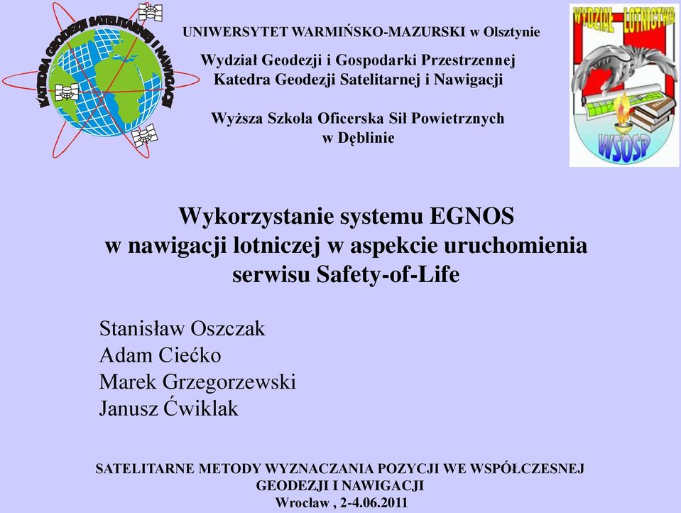 nawigacji lotniczej w aspekcie uruchomienia serwisu Safety-of-Life Stanisław Oszczak Adam Ciećko Marek