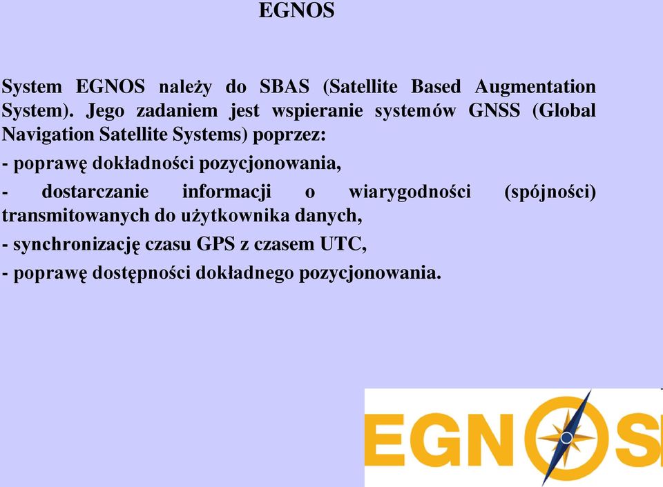 poprawę dokładności pozycjonowania, - dostarczanie informacji o wiarygodności (spójności)