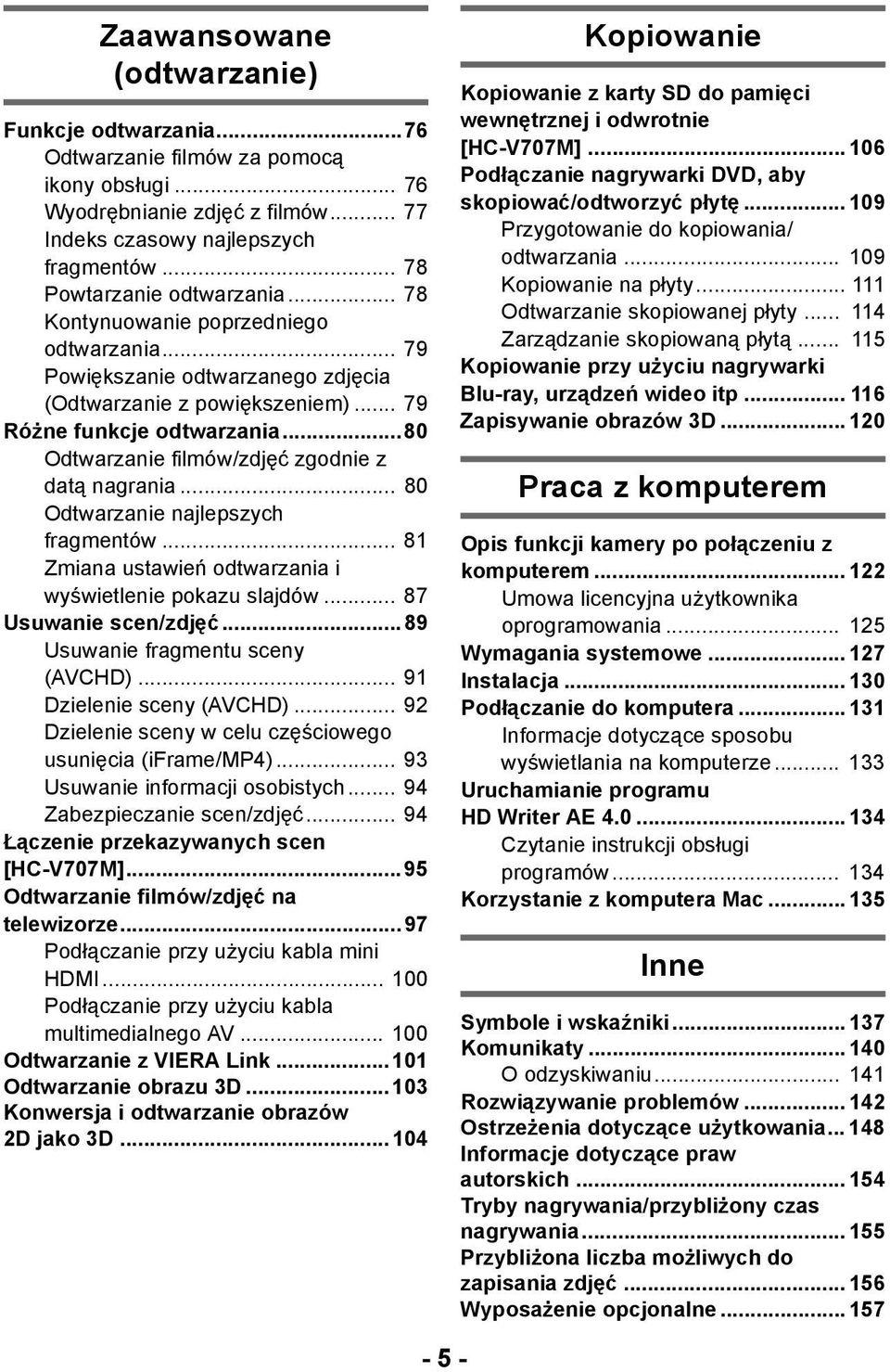 ..80 Odtwarzanie filmów/zdjęć zgodnie z datą nagrania... 80 Odtwarzanie najlepszych fragmentów... 81 Zmiana ustawień odtwarzania i wyświetlenie pokazu slajdów... 87 Usuwanie scen/zdjęć.