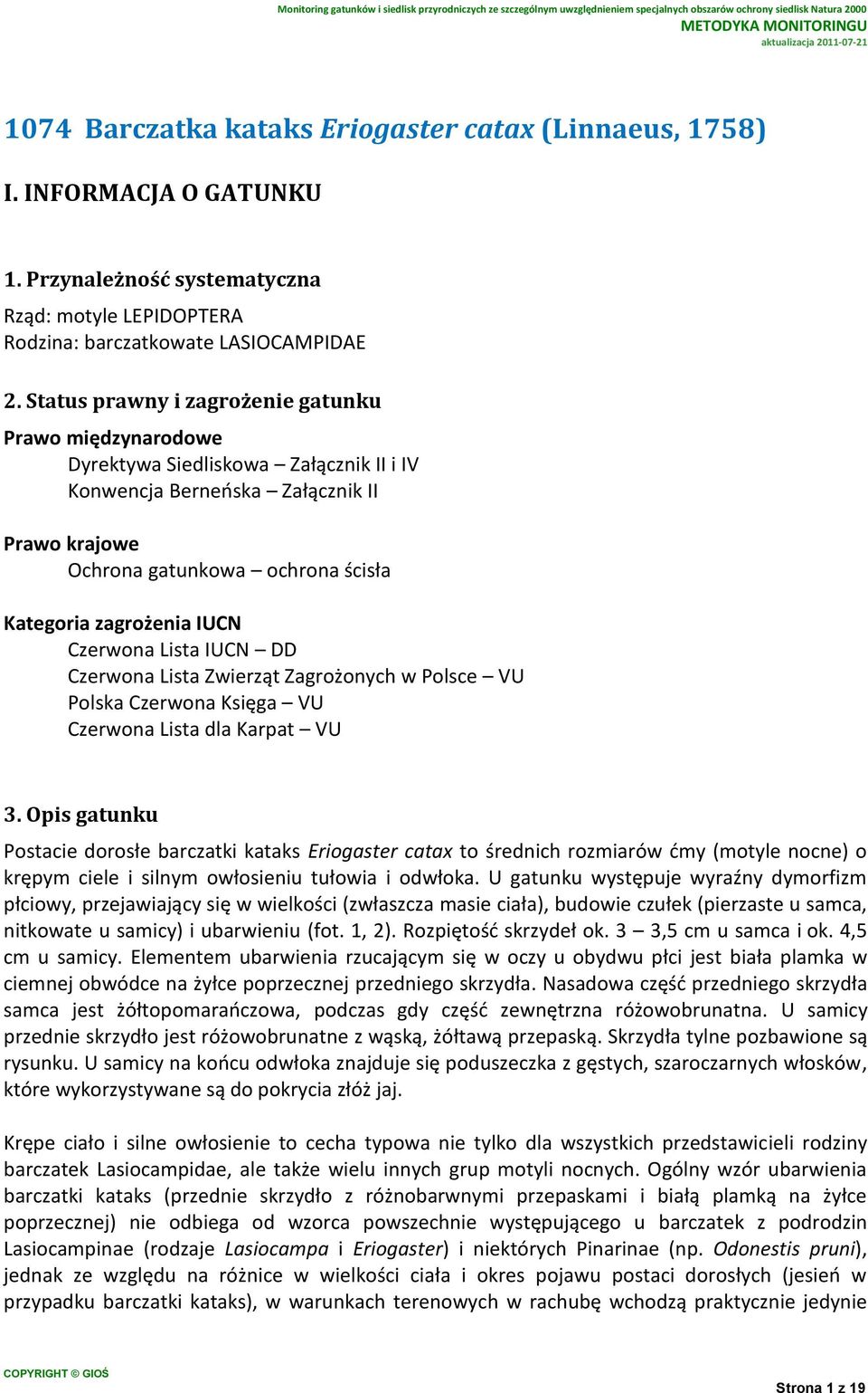 IUCN Czerwona Lista IUCN DD Czerwona Lista Zwierząt Zagrożonych w Polsce VU Polska Czerwona Księga VU Czerwona Lista dla Karpat VU 3.