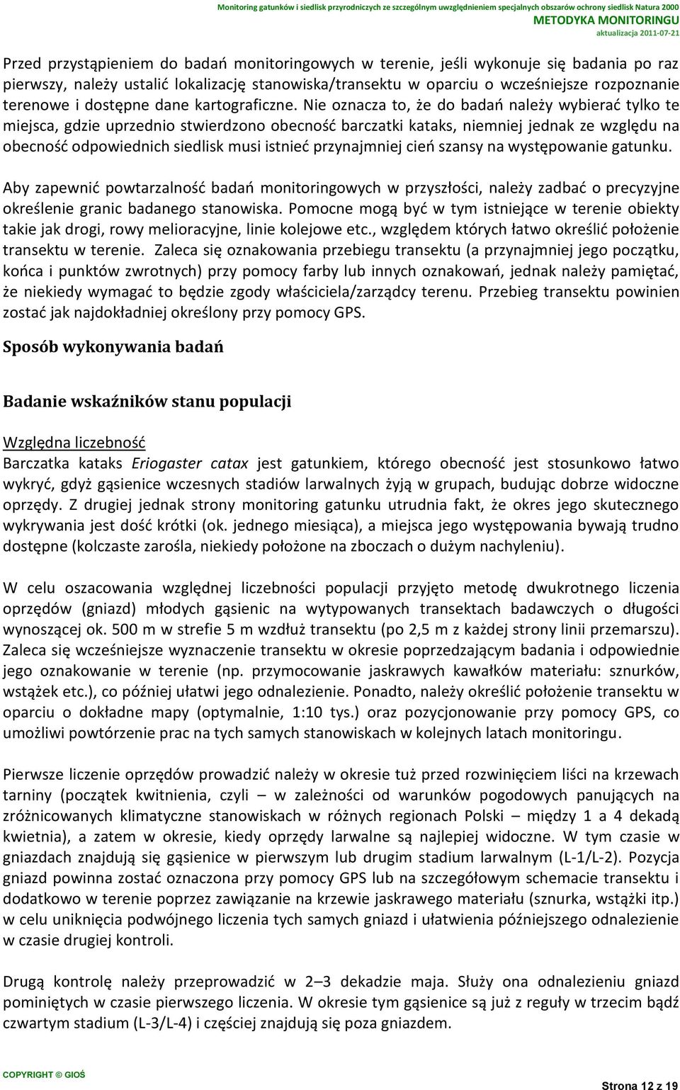Nie oznacza to, że do badań należy wybierać tylko te miejsca, gdzie uprzednio stwierdzono obecność barczatki kataks, niemniej jednak ze względu na obecność odpowiednich siedlisk musi istnieć