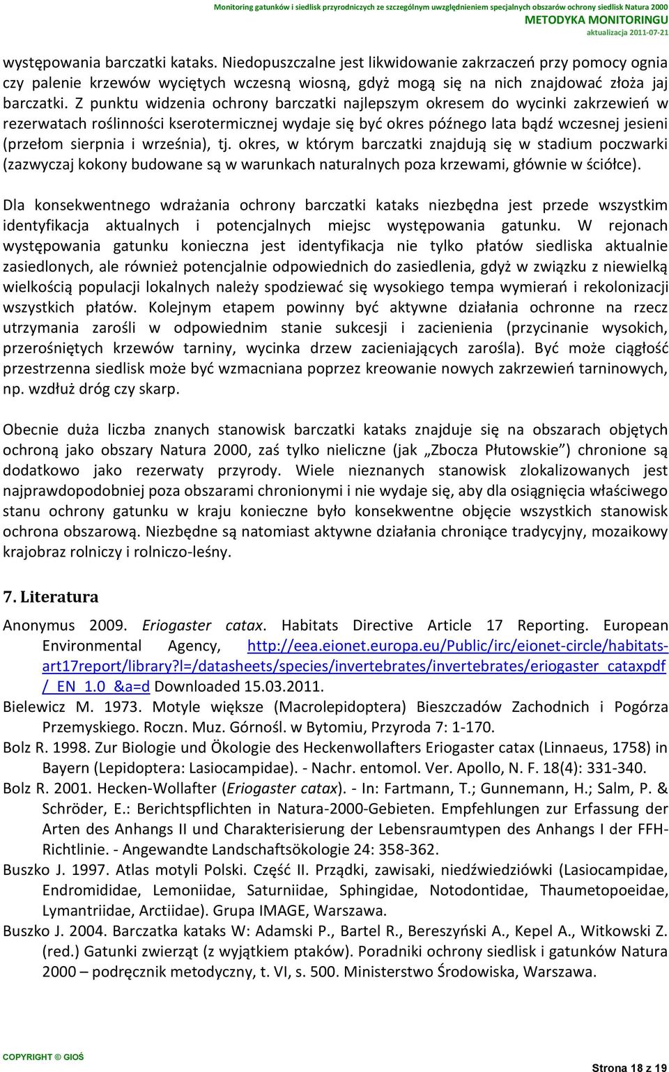 września), tj. okres, w którym barczatki znajdują się w stadium poczwarki (zazwyczaj kokony budowane są w warunkach naturalnych poza krzewami, głównie w ściółce).