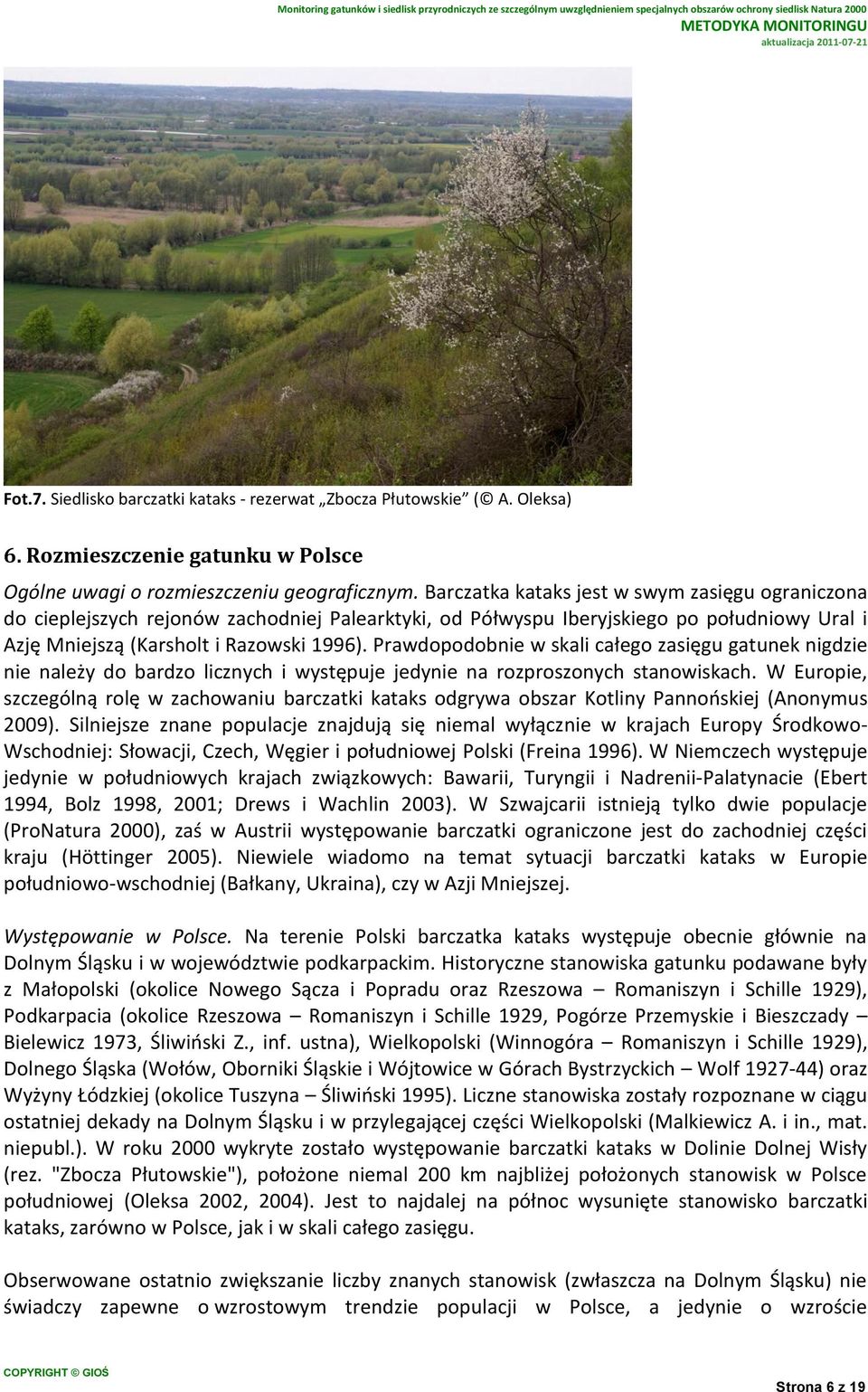 Prawdopodobnie w skali całego zasięgu gatunek nigdzie nie należy do bardzo licznych i występuje jedynie na rozproszonych stanowiskach.