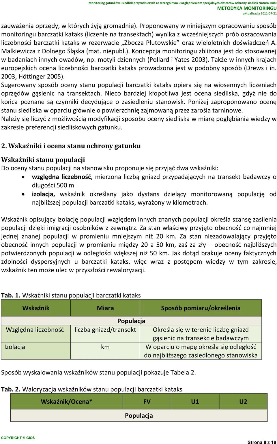 oraz wieloletnich doświadczeń A. Malkiewicza z Dolnego Śląska (mat. niepubl.). Koncepcja monitoringu zbliżona jest do stosowanej w badaniach innych owadów, np. motyli dziennych (Pollard i Yates 2003).