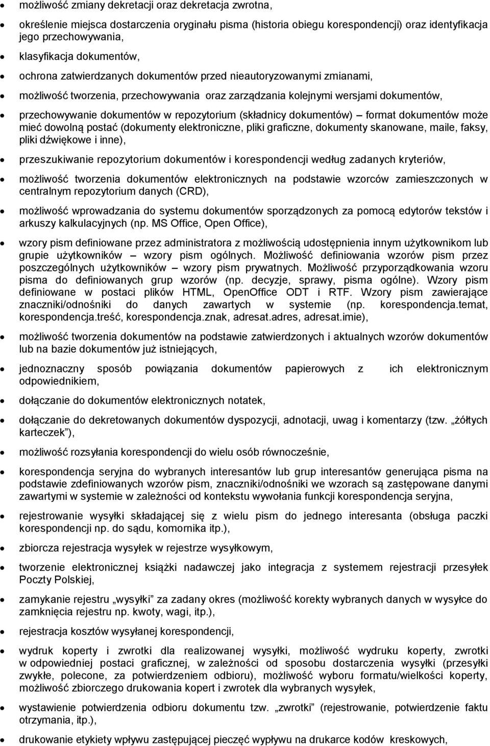 (składnicy dokumentów) format dokumentów może mieć dowolną postać (dokumenty elektroniczne, pliki graficzne, dokumenty skanowane, maile, faksy, pliki dźwiękowe i inne), przeszukiwanie repozytorium