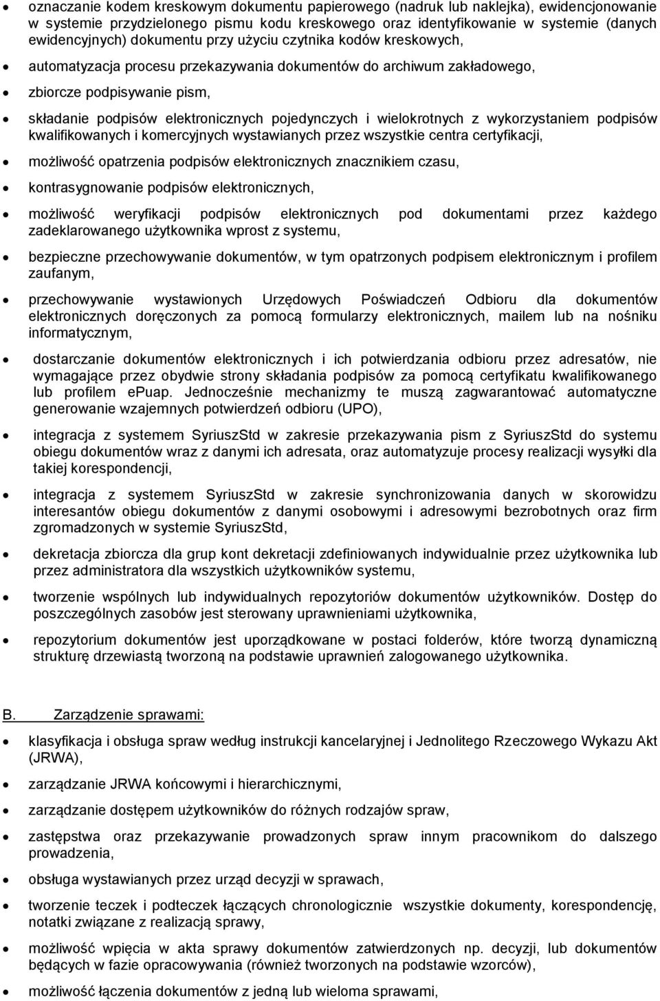 wielokrotnych z wykorzystaniem podpisów kwalifikowanych i komercyjnych wystawianych przez wszystkie centra certyfikacji, możliwość opatrzenia podpisów elektronicznych znacznikiem czasu,