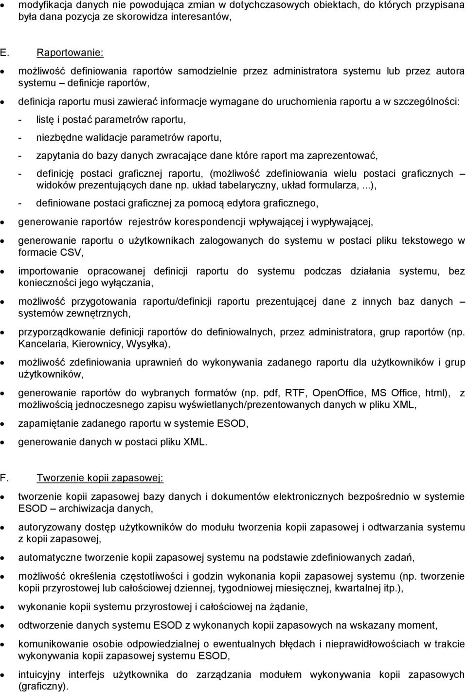 uruchomienia raportu a w szczególności: - listę i postać parametrów raportu, - niezbędne walidacje parametrów raportu, - zapytania do bazy danych zwracające dane które raport ma zaprezentować, -