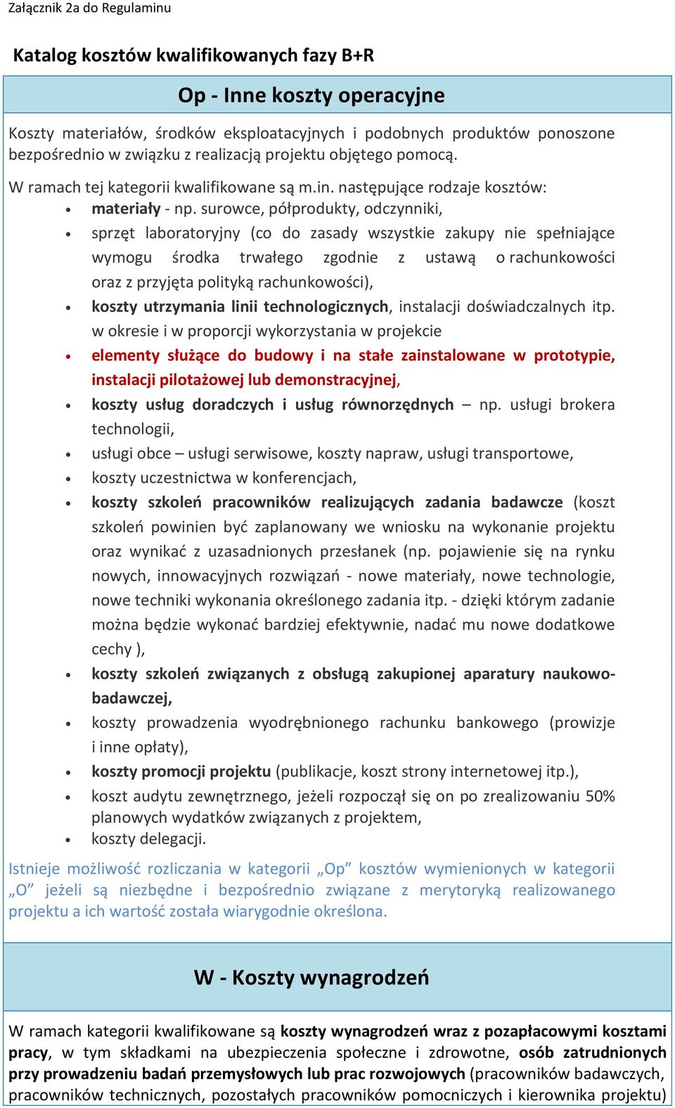 surowce, półprodukty, odczynniki, sprzęt laboratoryjny (co do zasady wszystkie zakupy nie spełniające wymogu środka trwałego zgodnie z ustawą o rachunkowości oraz z przyjęta polityką rachunkowości),