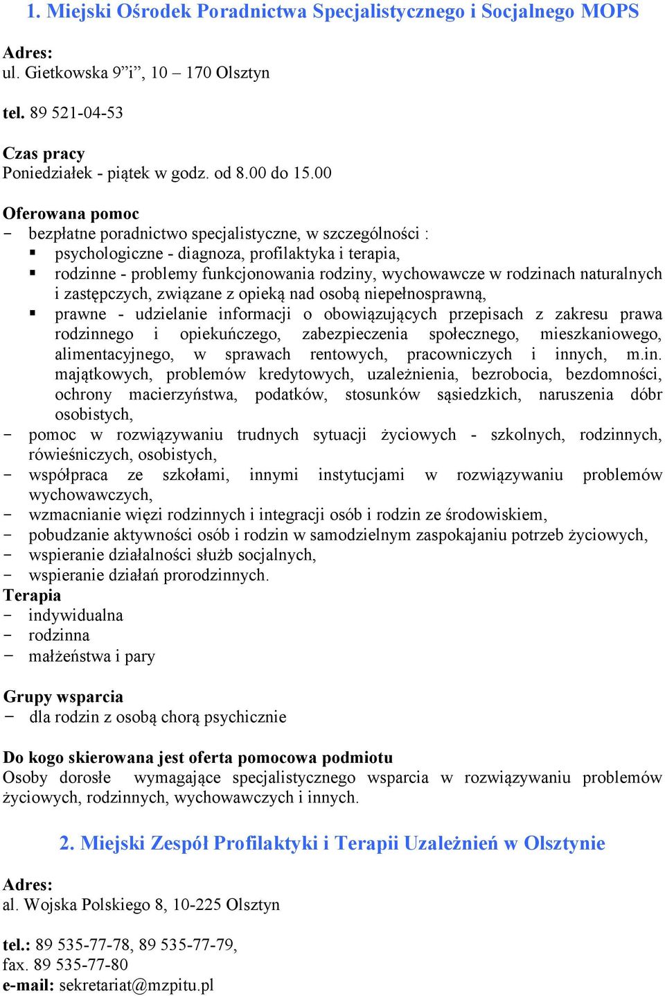 zastępczych, związane z opieką nad osobą niepełnosprawną, prawne - udzielanie informacji o obowiązujących przepisach z zakresu prawa rodzinnego i opiekuńczego, zabezpieczenia społecznego,