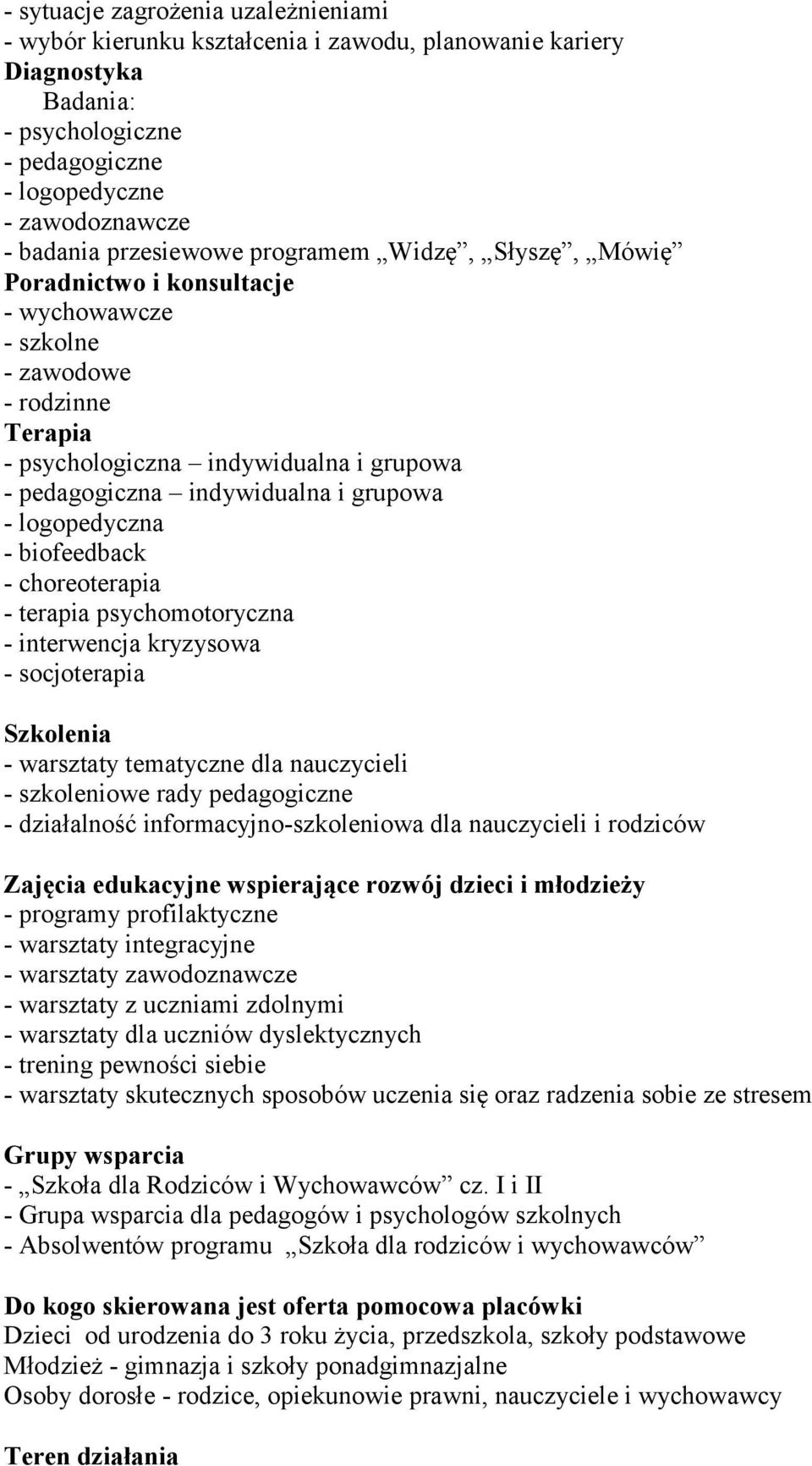 - choreoterapia - terapia psychomotoryczna - interwencja kryzysowa - socjoterapia Szkolenia - warsztaty tematyczne dla nauczycieli - szkoleniowe rady pedagogiczne - działalność