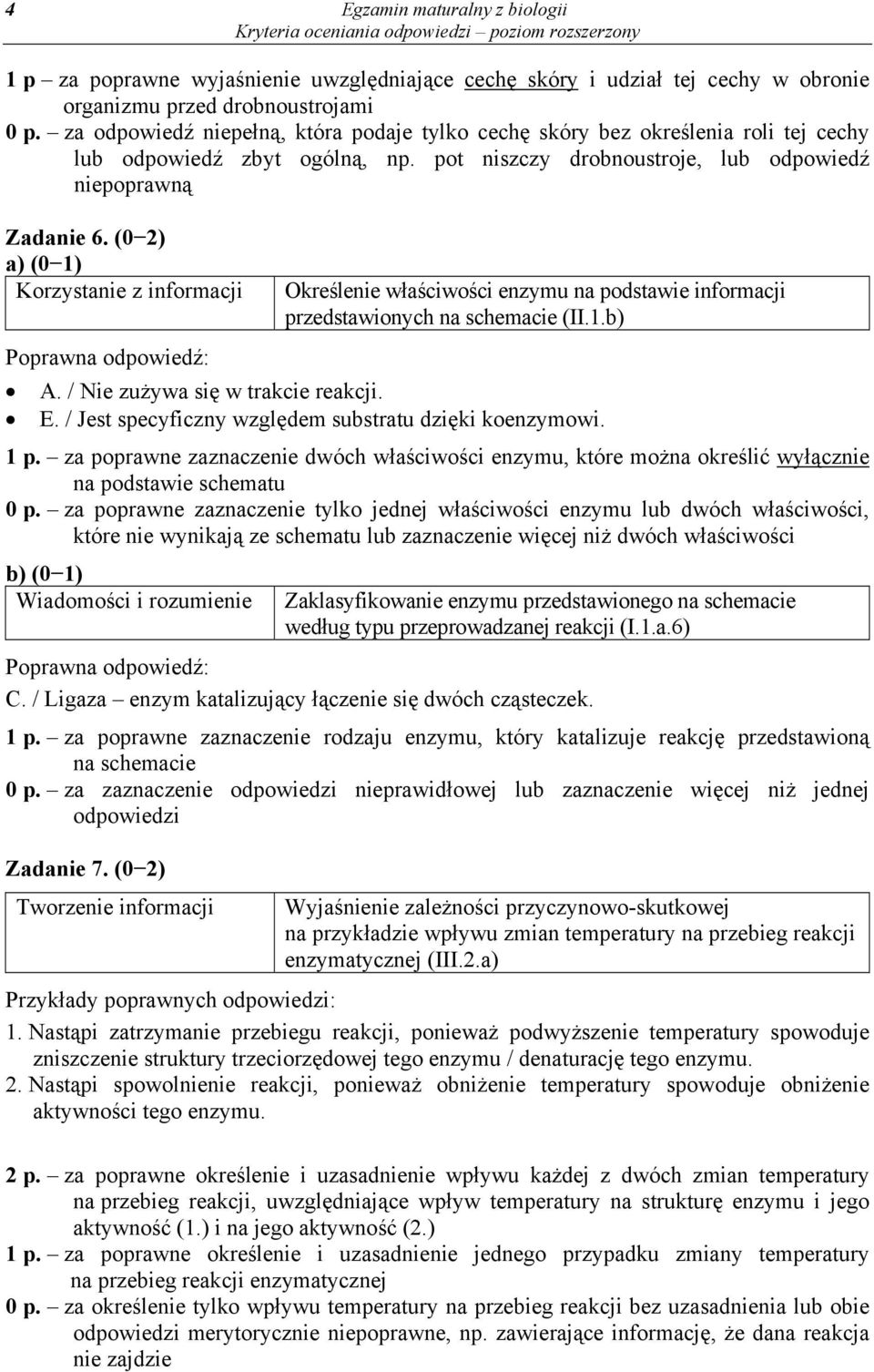 (0 2) Korzystanie z informacji Określenie właściwości enzymu na podstawie informacji przedstawionych na schemacie (II.1.b) A. / Nie zużywa się w trakcie reakcji. E.