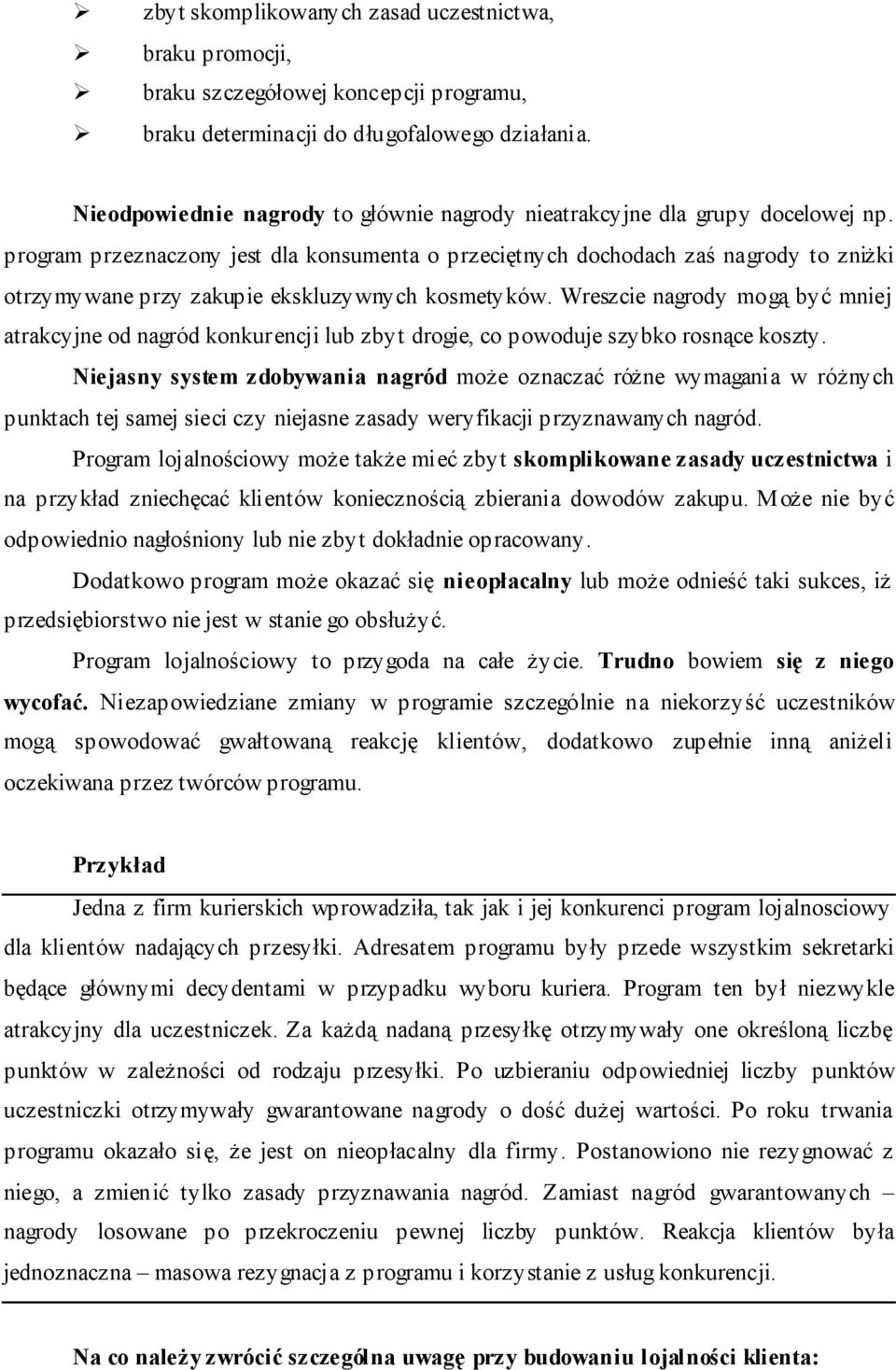 program przeznaczony jest dla konsumenta o przeciętnych dochodach zaś nagrody to zniżki otrzymywane przy zakupie ekskluzywnych kosmetyków.